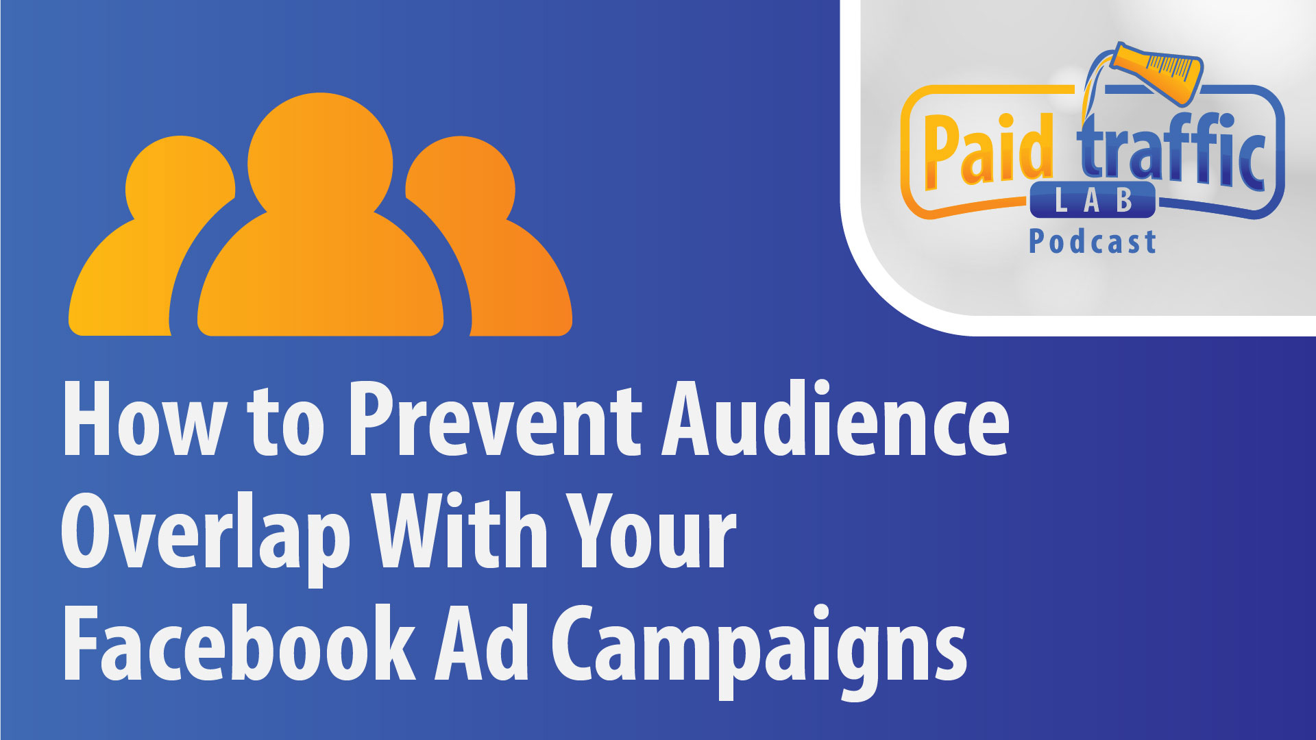 how-to-prevent-audience-overlap-with-your-facebook-ad-campaigns-paid